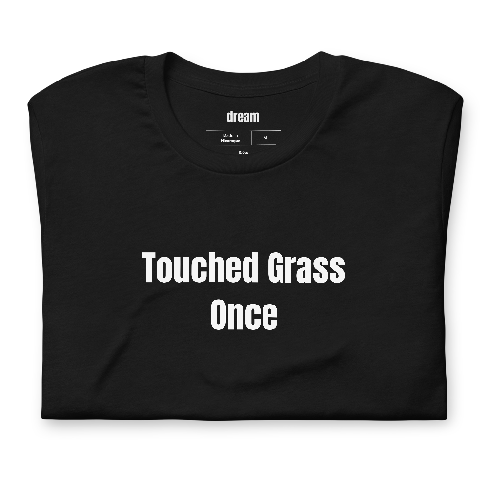 Touched Grass Once