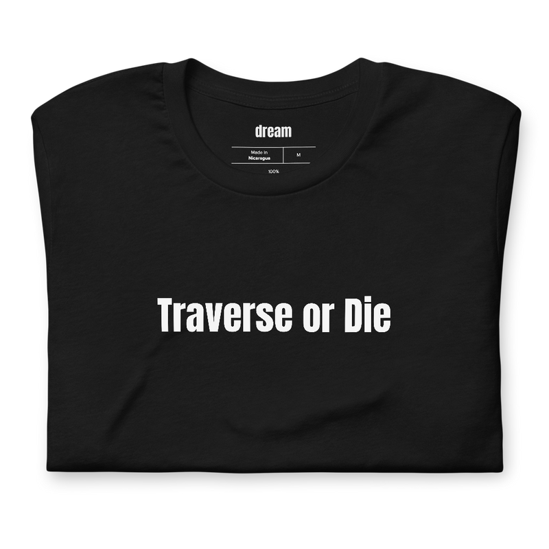 Traverse or Die - Unassigned t-shirt