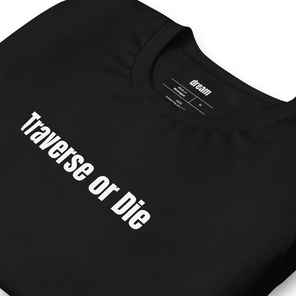 Traverse or Die - Unassigned t-shirt