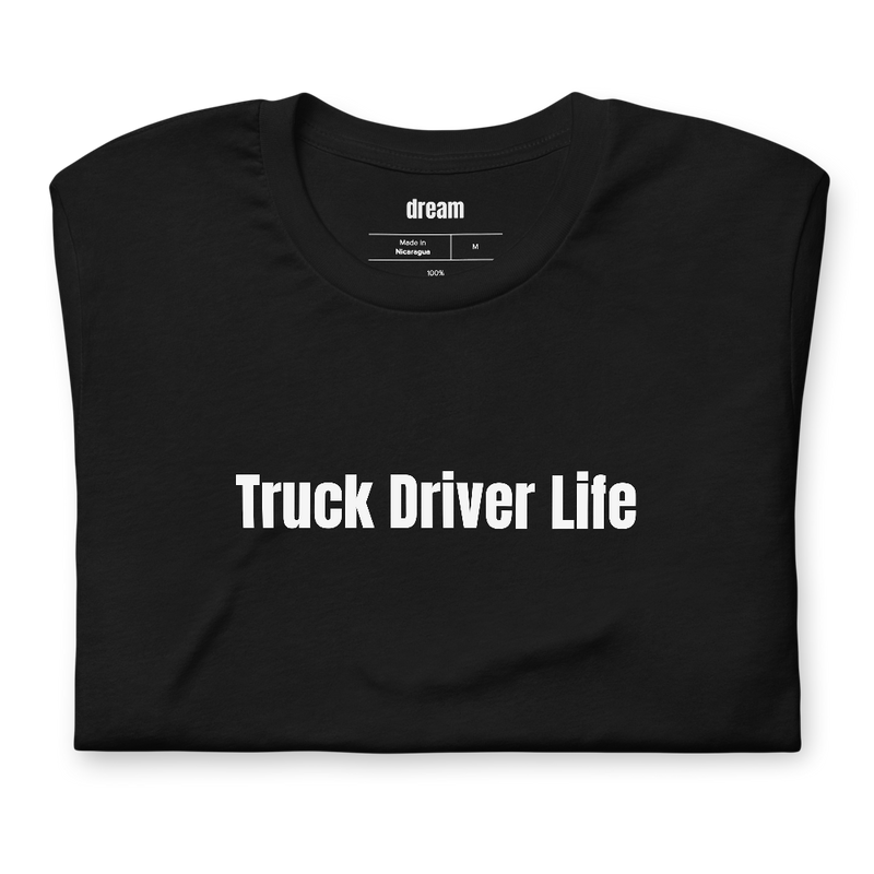 Truck Driver Life - Truck Driver t-shirt