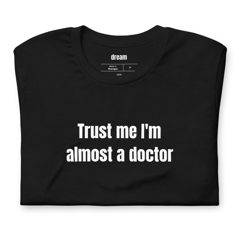 Trust me I'm almost a doctor - Medical School t-shirt