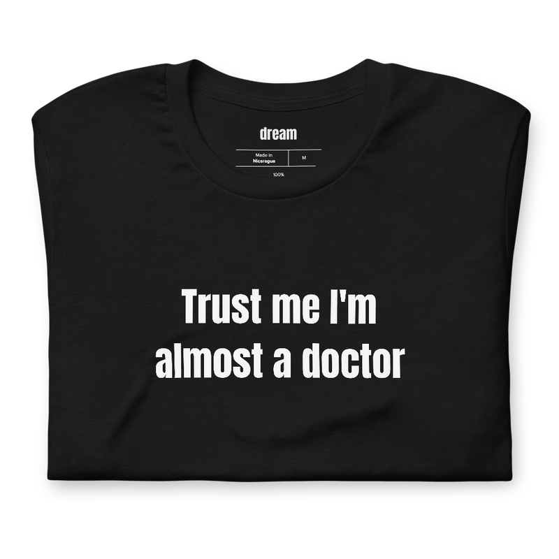 Trust me I'm almost a doctor - Medical School t-shirt