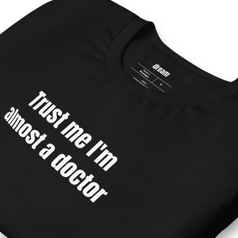Trust me I'm almost a doctor - Medical School t-shirt