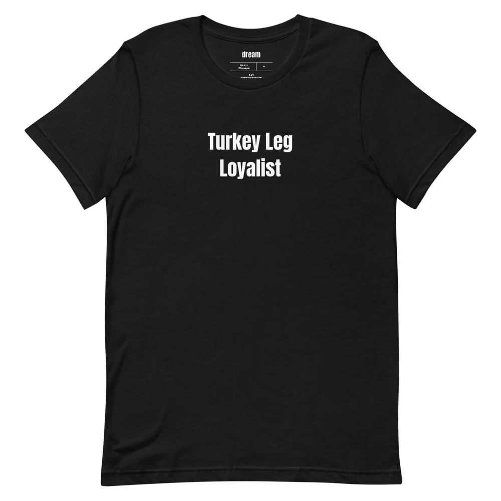 Turkey Leg Loyalist - Renaissance Faire t-shirt