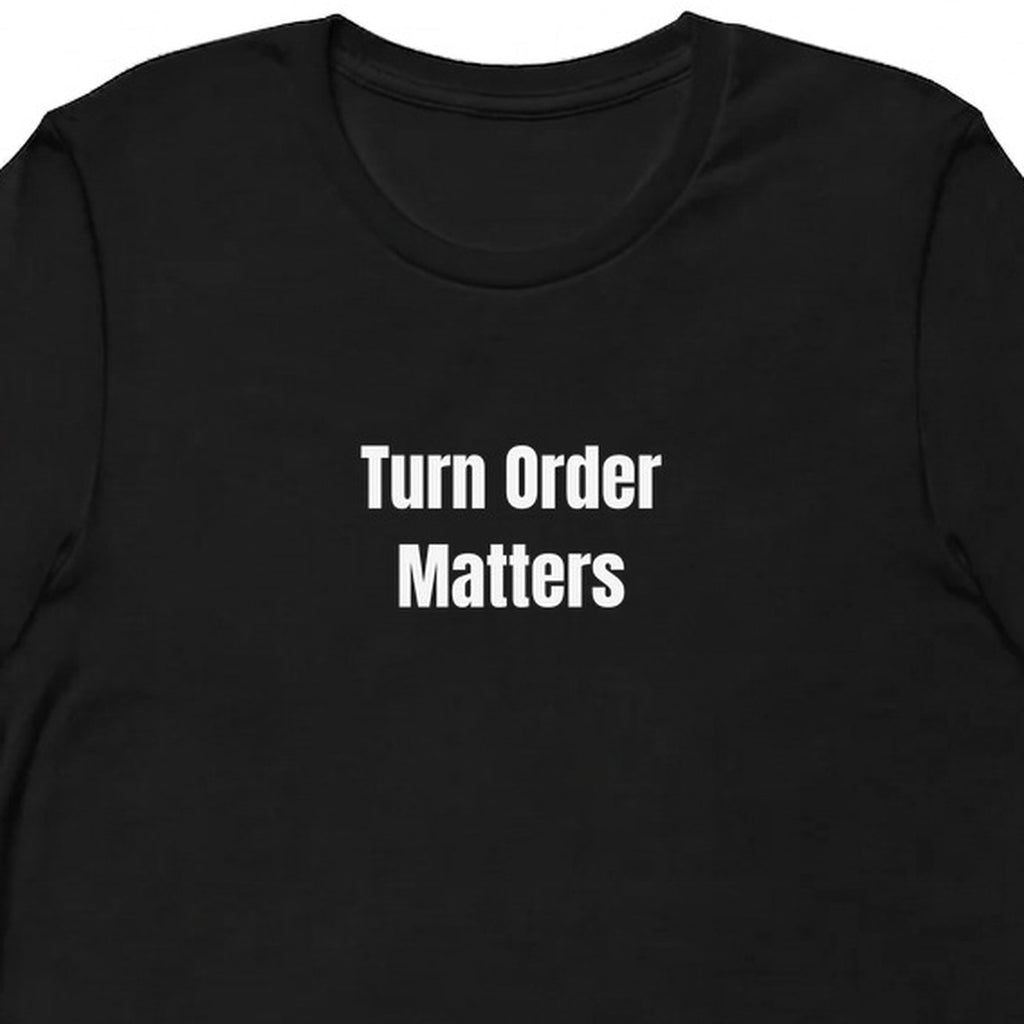 Turn Order Matters - Competitive Board Gamer t-shirt