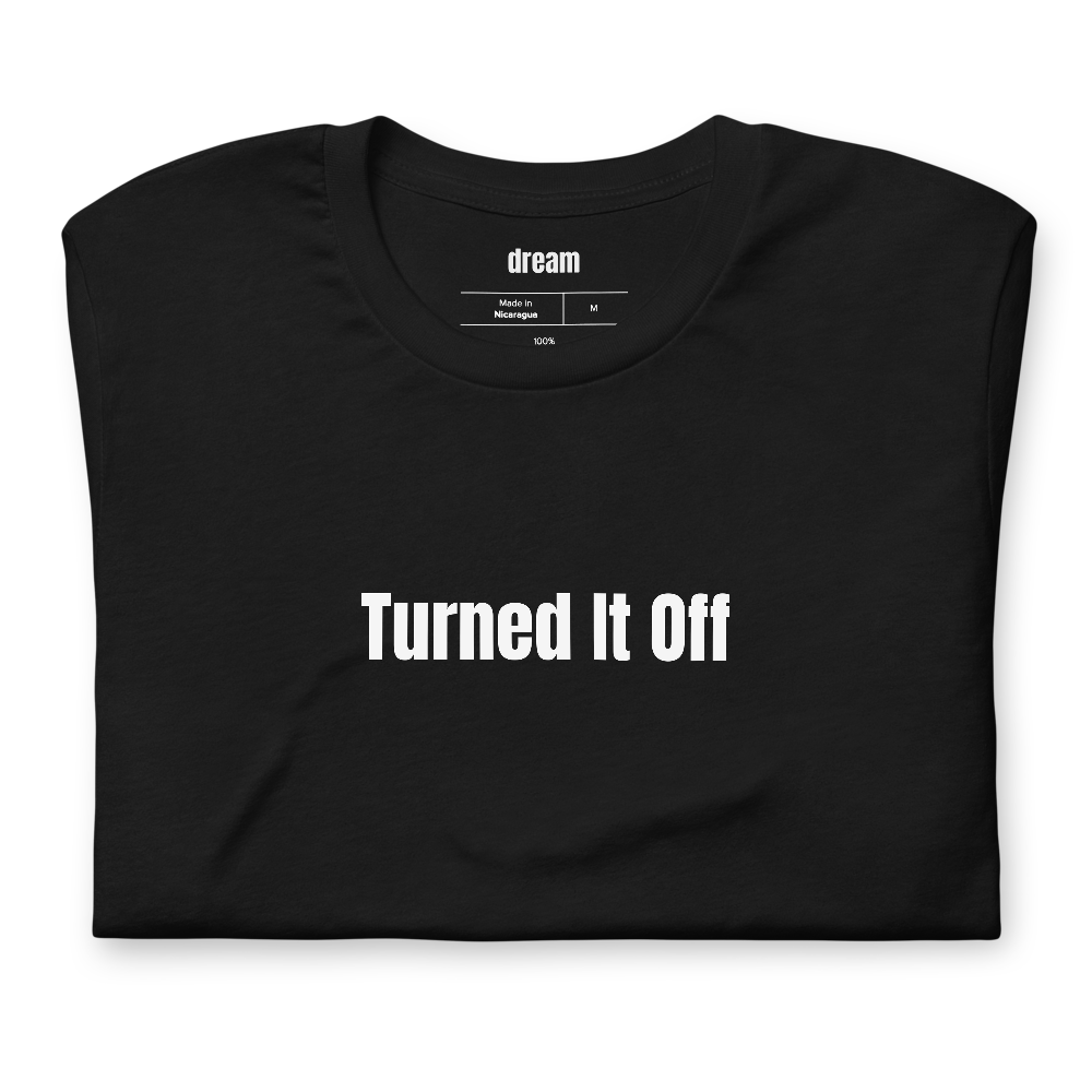 Turned It Off