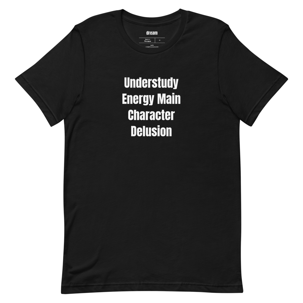 Understudy Energy Main Character Delusion - Community Theater Kids t-shirt