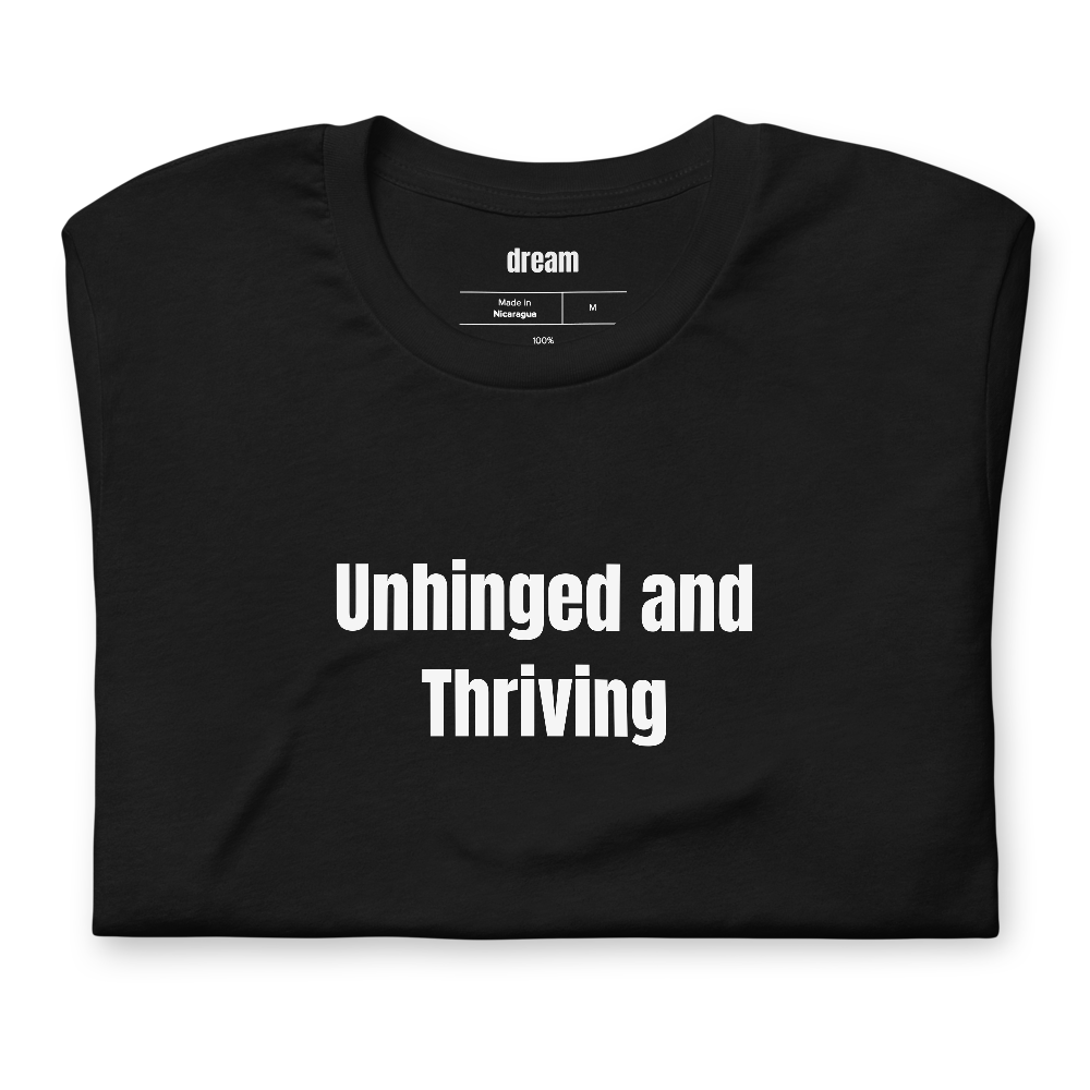 Unhinged and Thriving