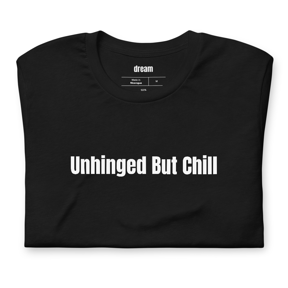 Unhinged But Chill