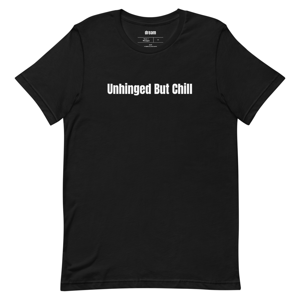 Unhinged But Chill