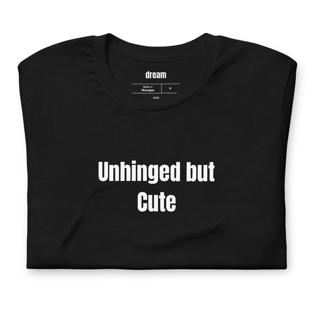 Unhinged but Cute