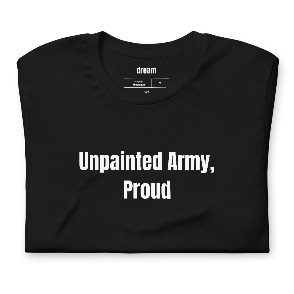 Unpainted Army, Proud - Miniature Painting t-shirt