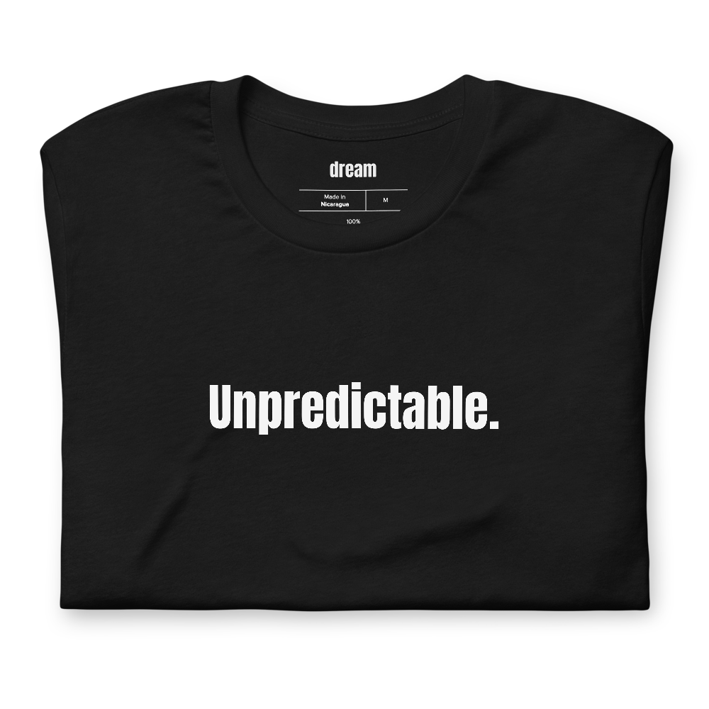 Unpredictable.