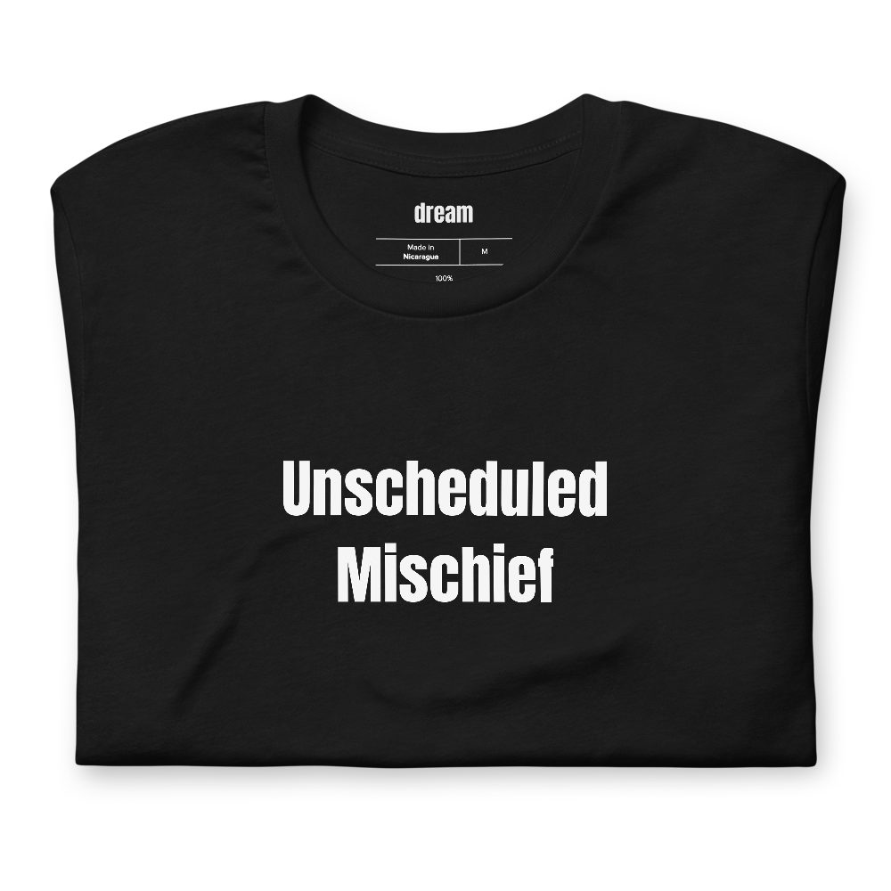Unscheduled Mischief