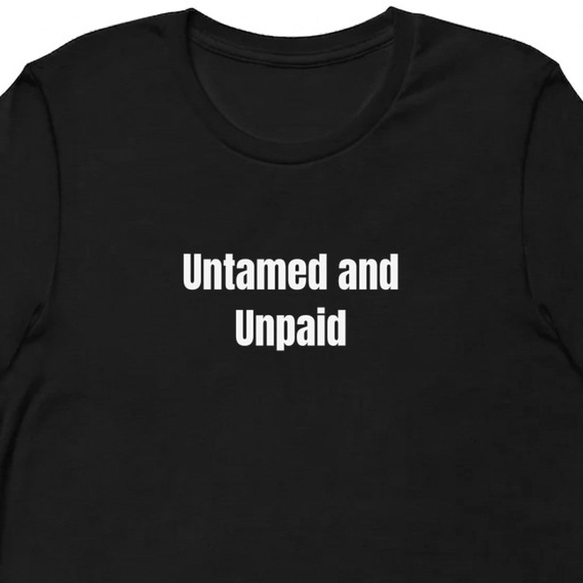 Untamed and Unpaid - Feral Girl Summer t-shirt