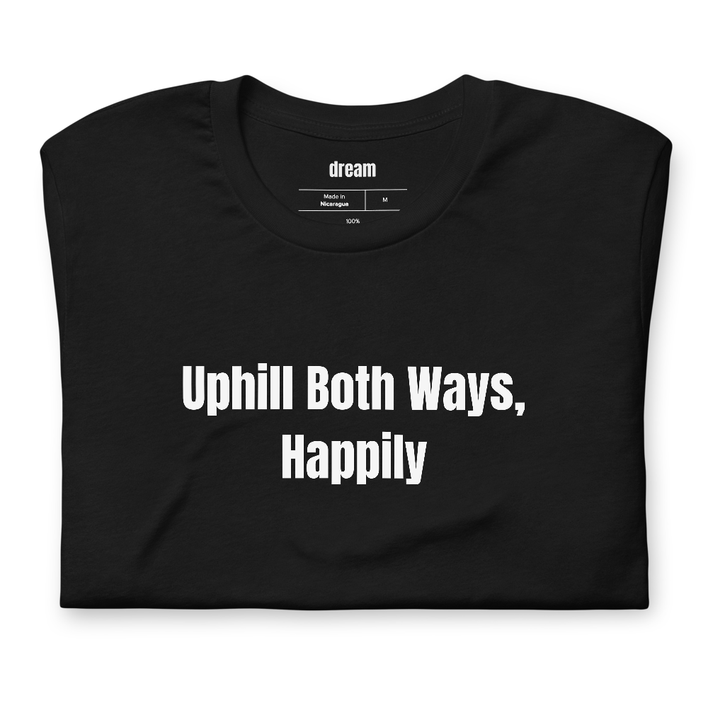 Uphill Both Ways, Happily - Uphill Skiing t-shirt