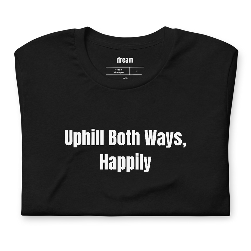Uphill Both Ways, Happily - Uphill Skiing t-shirt