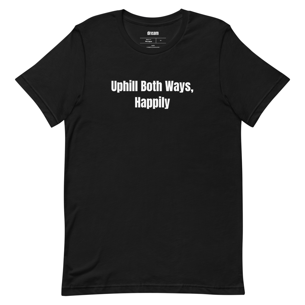 Uphill Both Ways, Happily - Uphill Skiing t-shirt