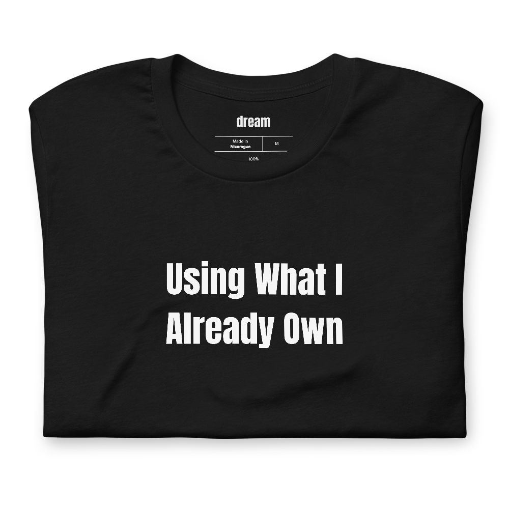 Using What I Already Own - Underconsumption Core t-shirt