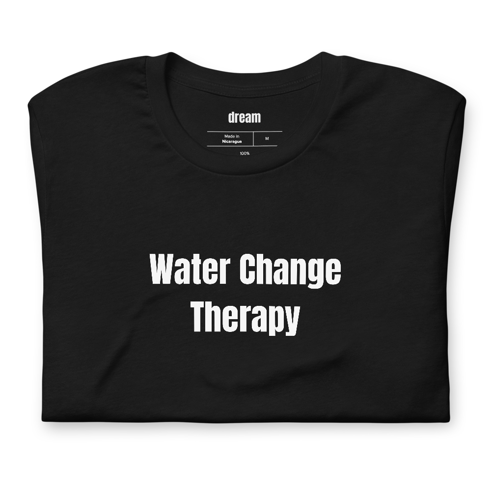 Water Change Therapy - Home Aquarium Keepers t-shirt