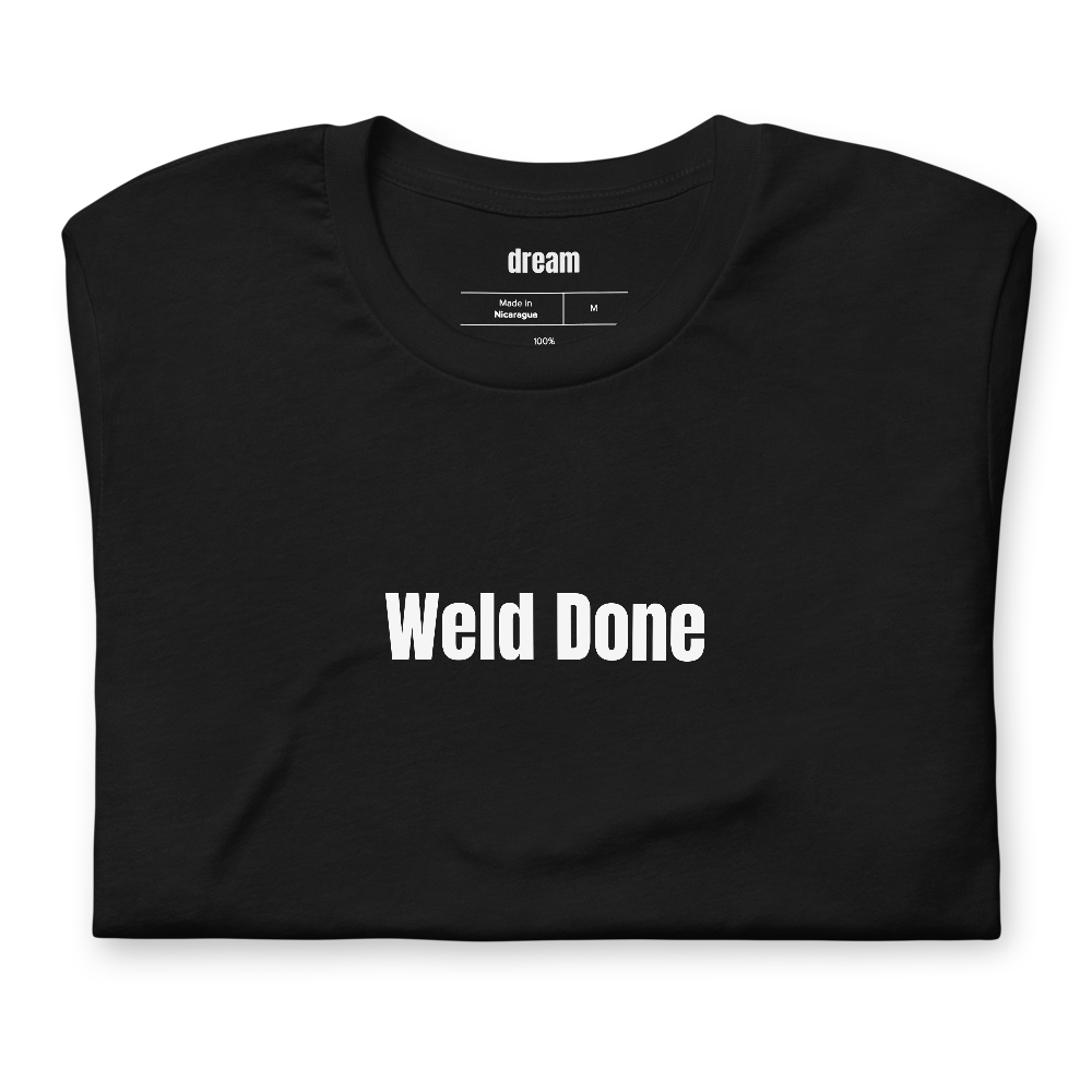 Weld Done - Welders t-shirt