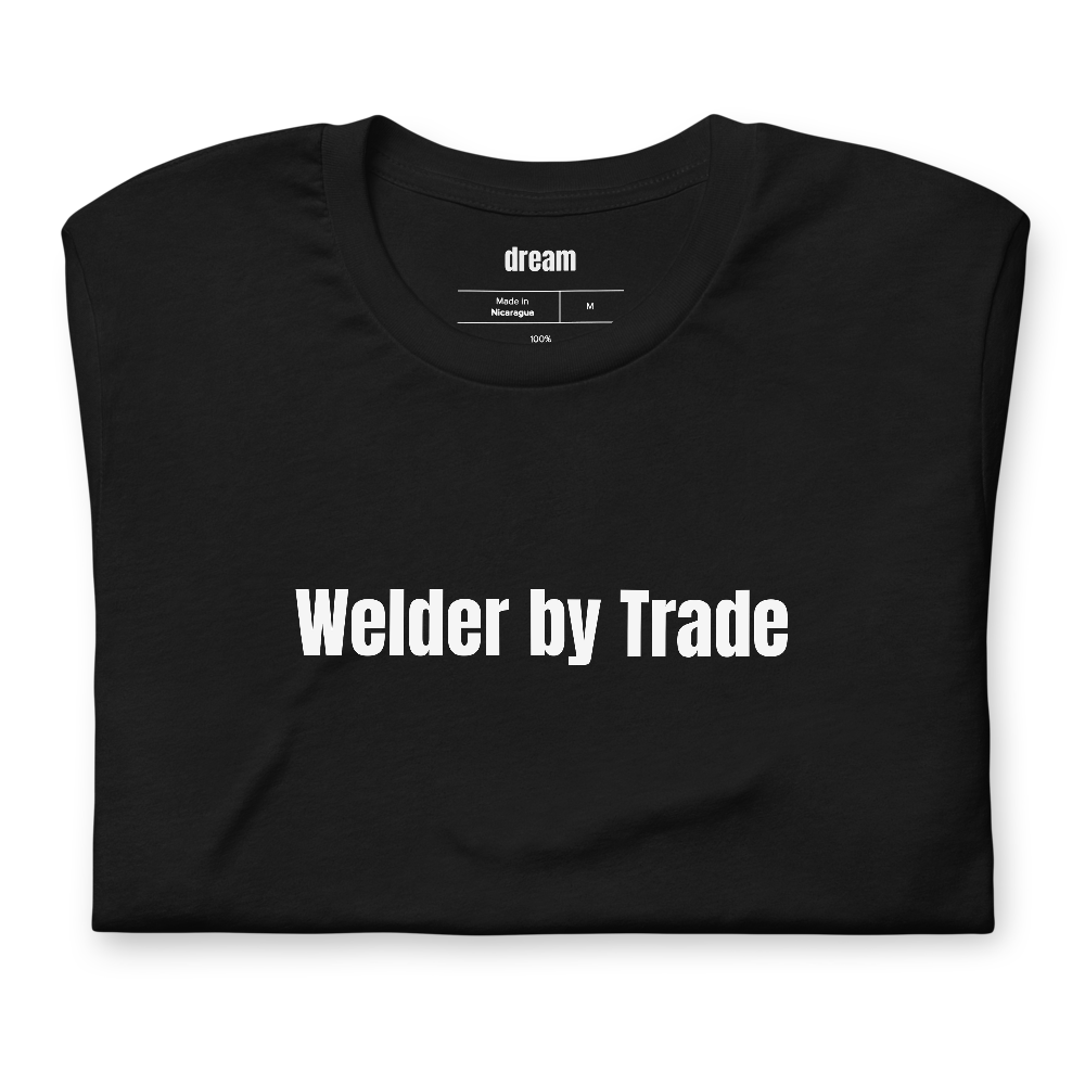 Welder by Trade - Welder Trade t-shirt