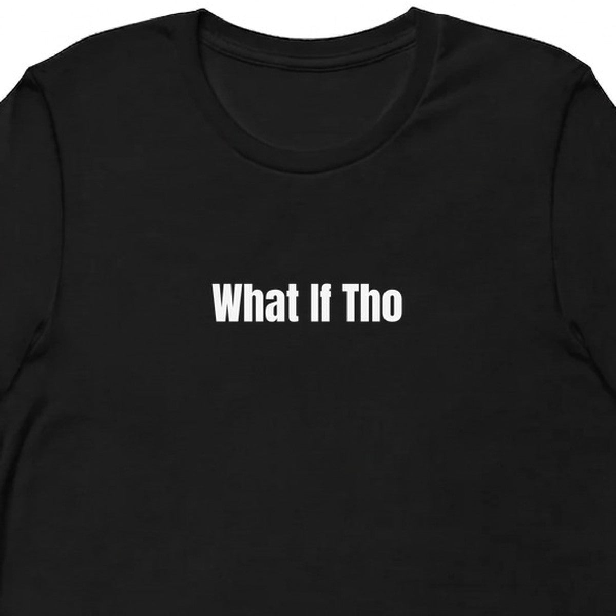 What If Tho - Overthinking Everything t-shirt