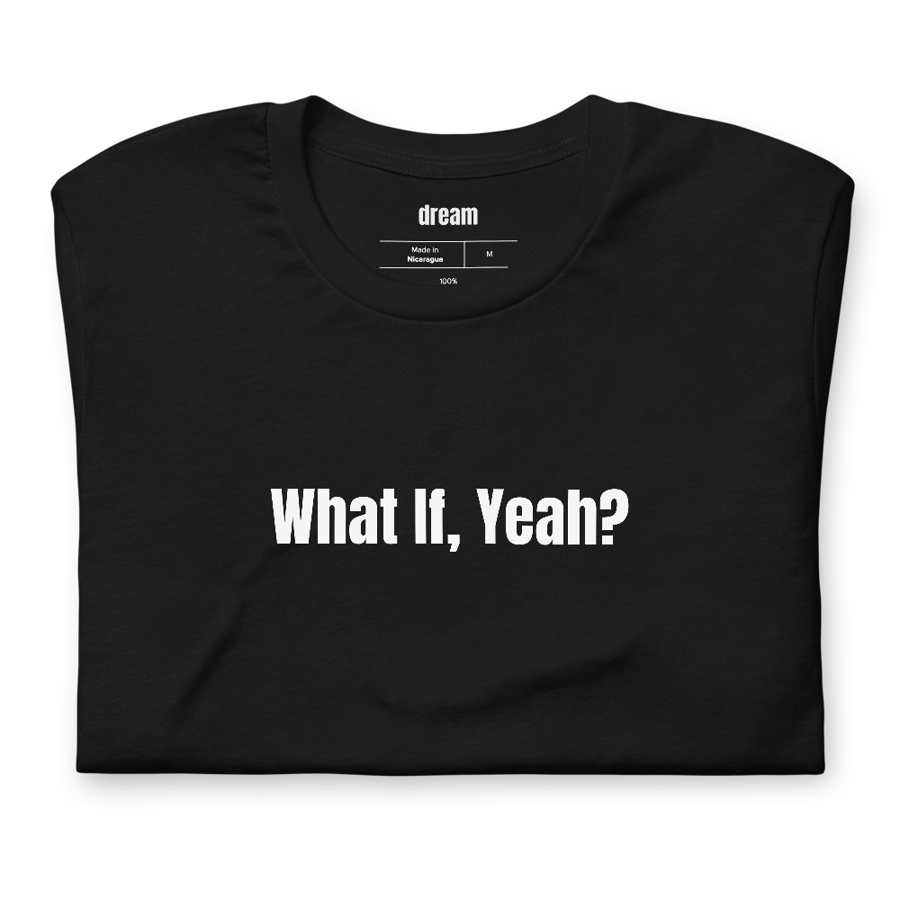 What If, Yeah?