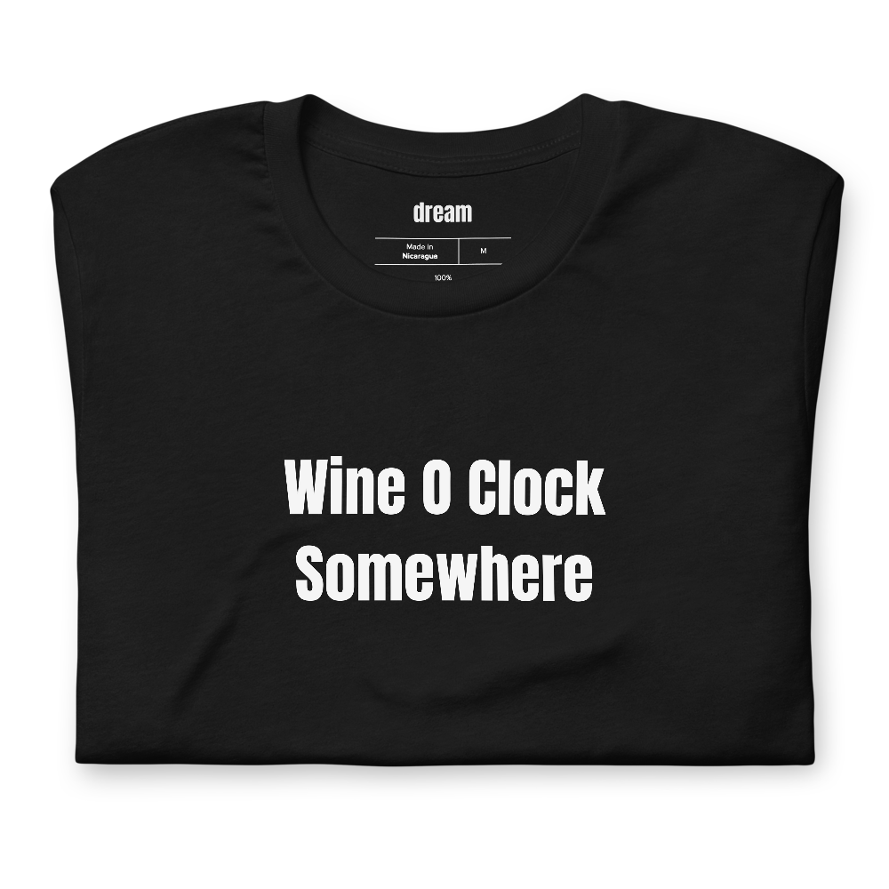 Wine O Clock Somewhere - Wine Enthusiast t-shirt