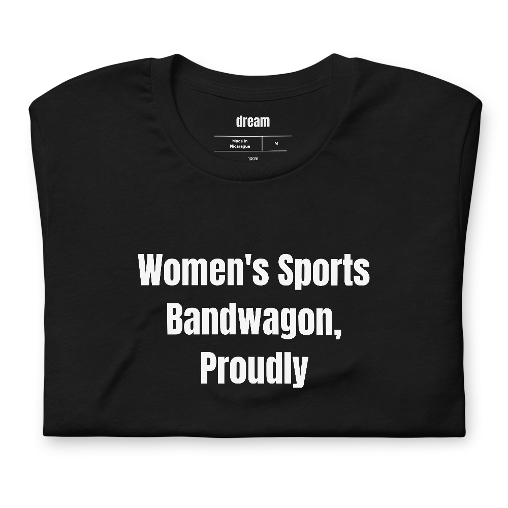 Women's Sports Bandwagon, Proudly - Women's Sports Fans t-shirt