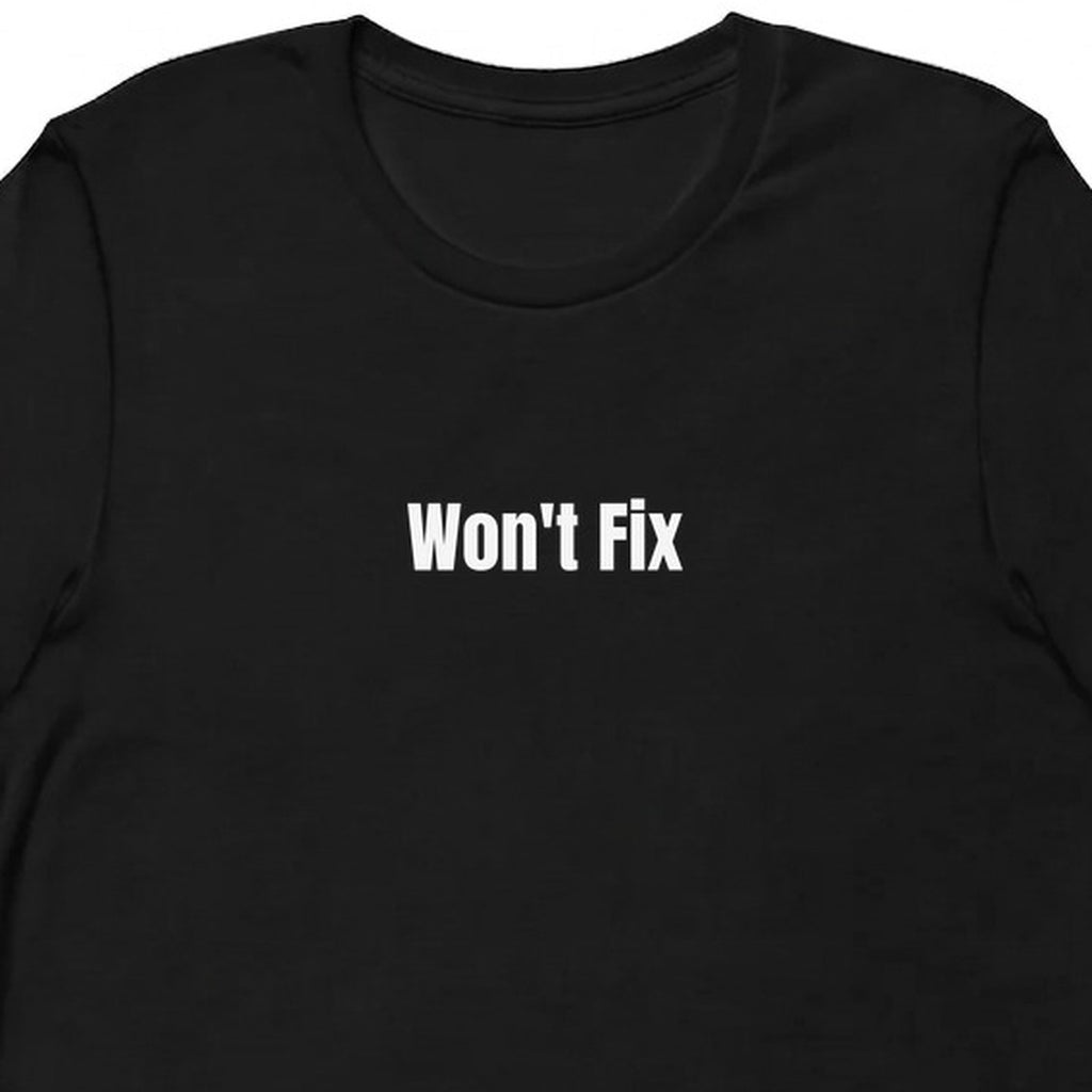 Won't Fix - Tech Support Survivor t-shirt