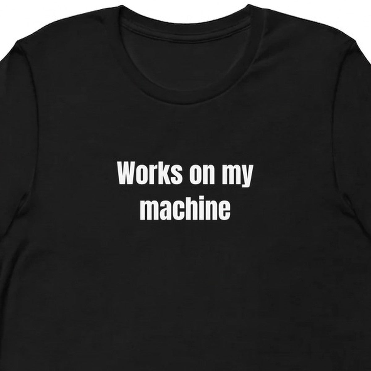 Works on my machine - Software Engineer t-shirt