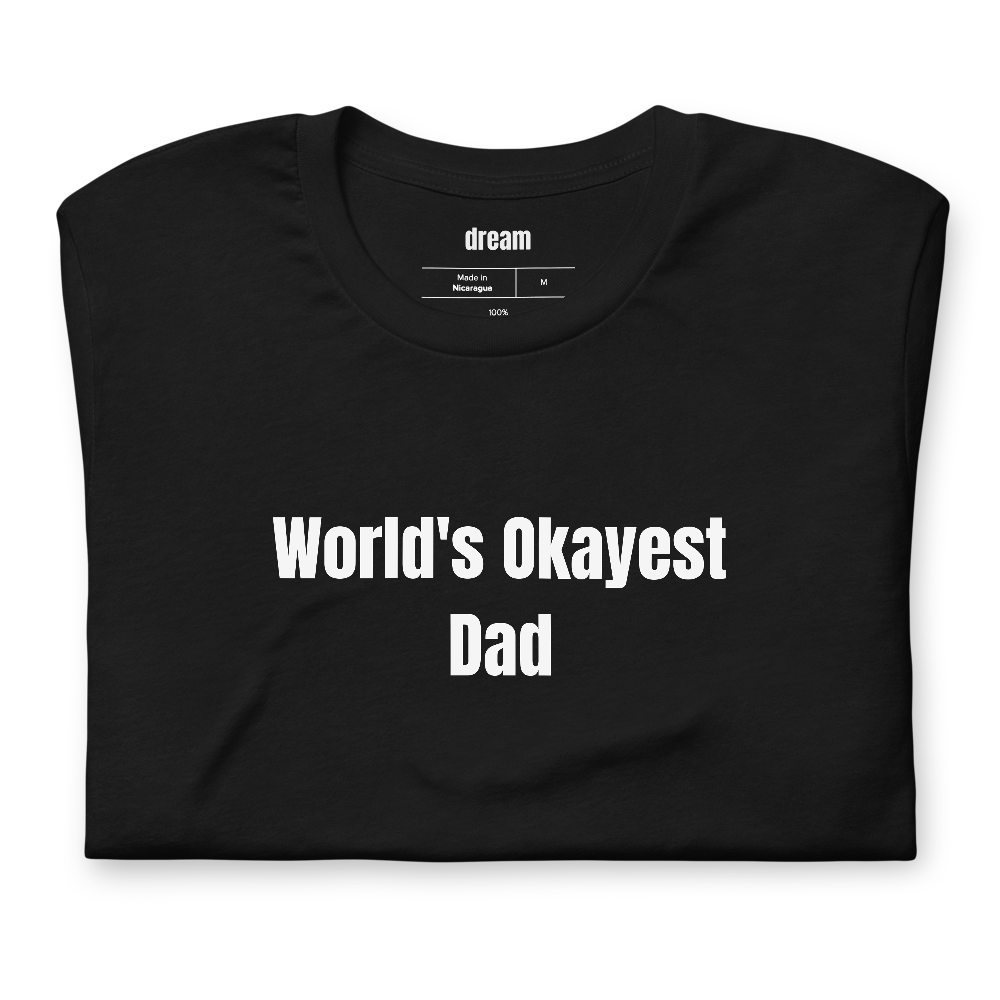 World's Okayest Dad - Gift For Dad t-shirt