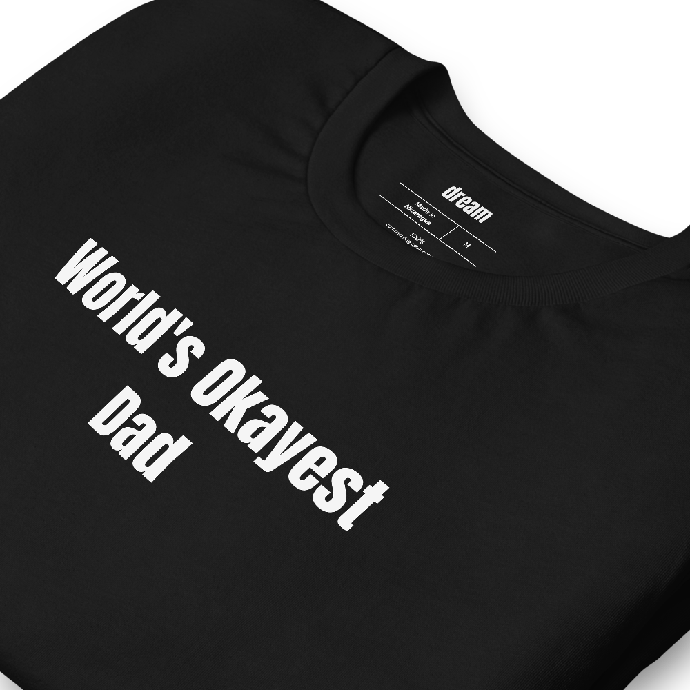 World's Okayest Dad - Gift For Dad t-shirt