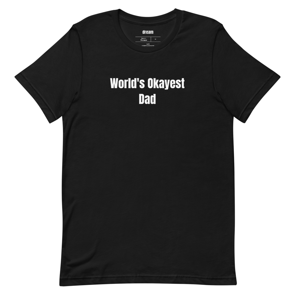 World's Okayest Dad - Gift For Dad t-shirt