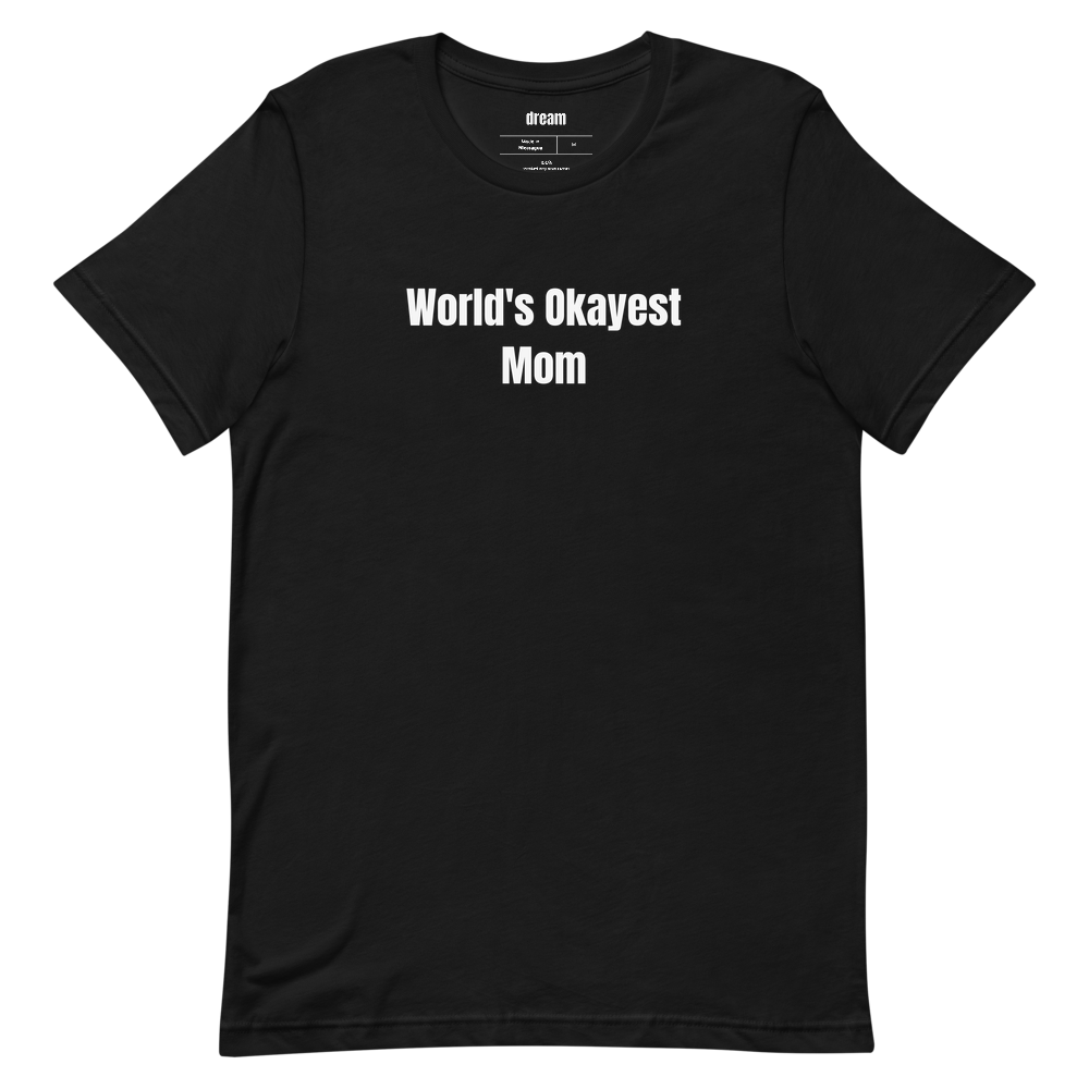 World's Okayest Mom - Gift For Mom t-shirt