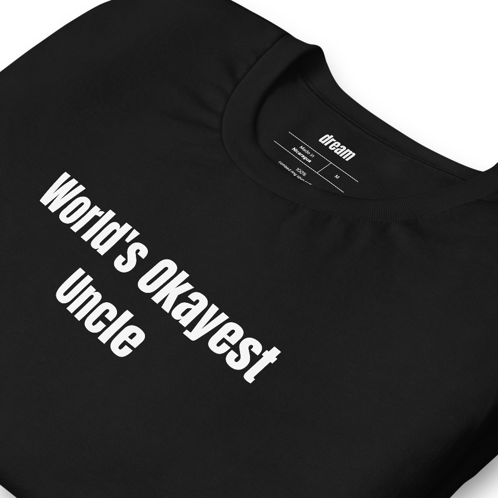 World's Okayest Uncle - Gift For Uncle t-shirt