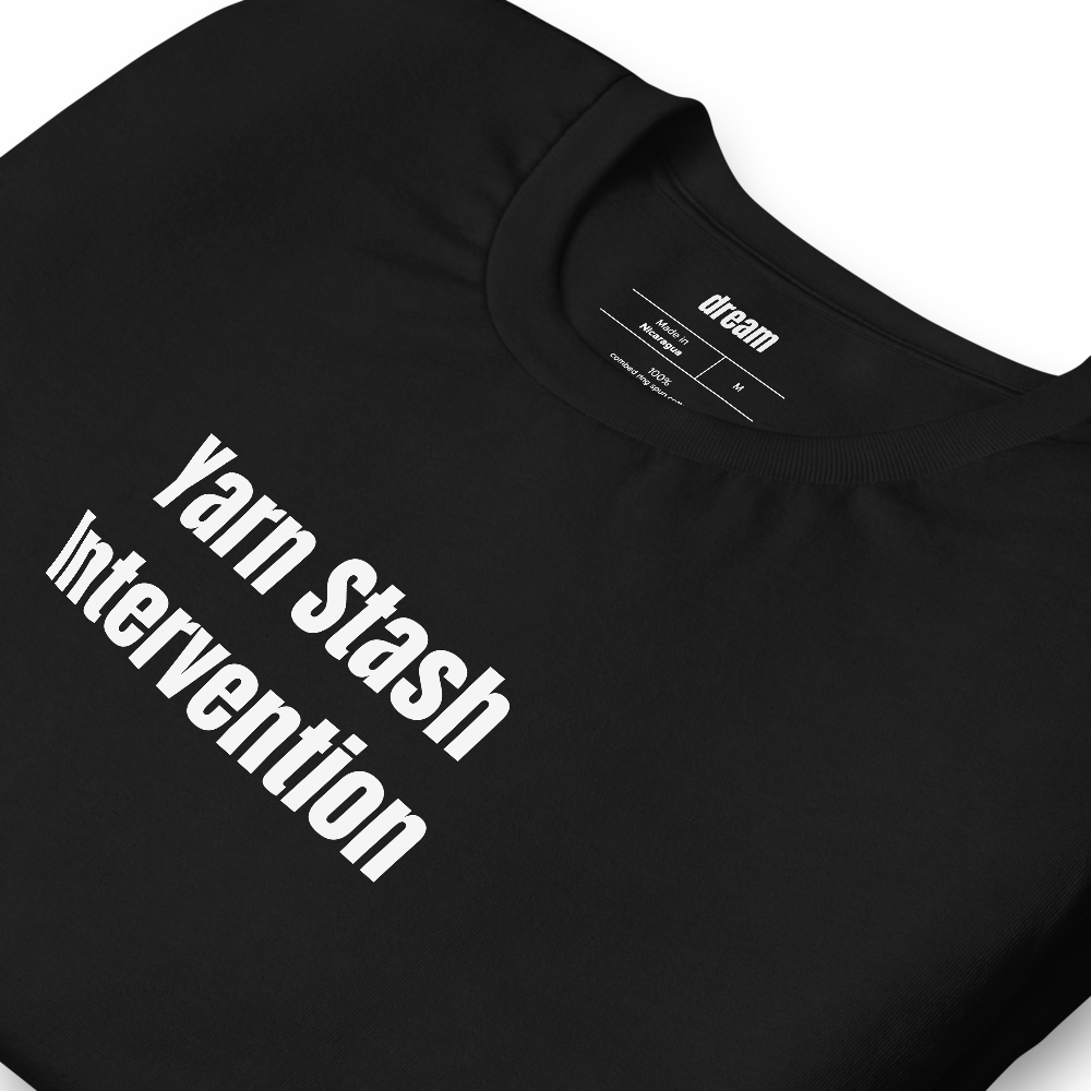 Yarn Stash Intervention - Knitting And Crochet t-shirt
