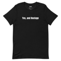 Yes, and Hostage - Improv Class t-shirt