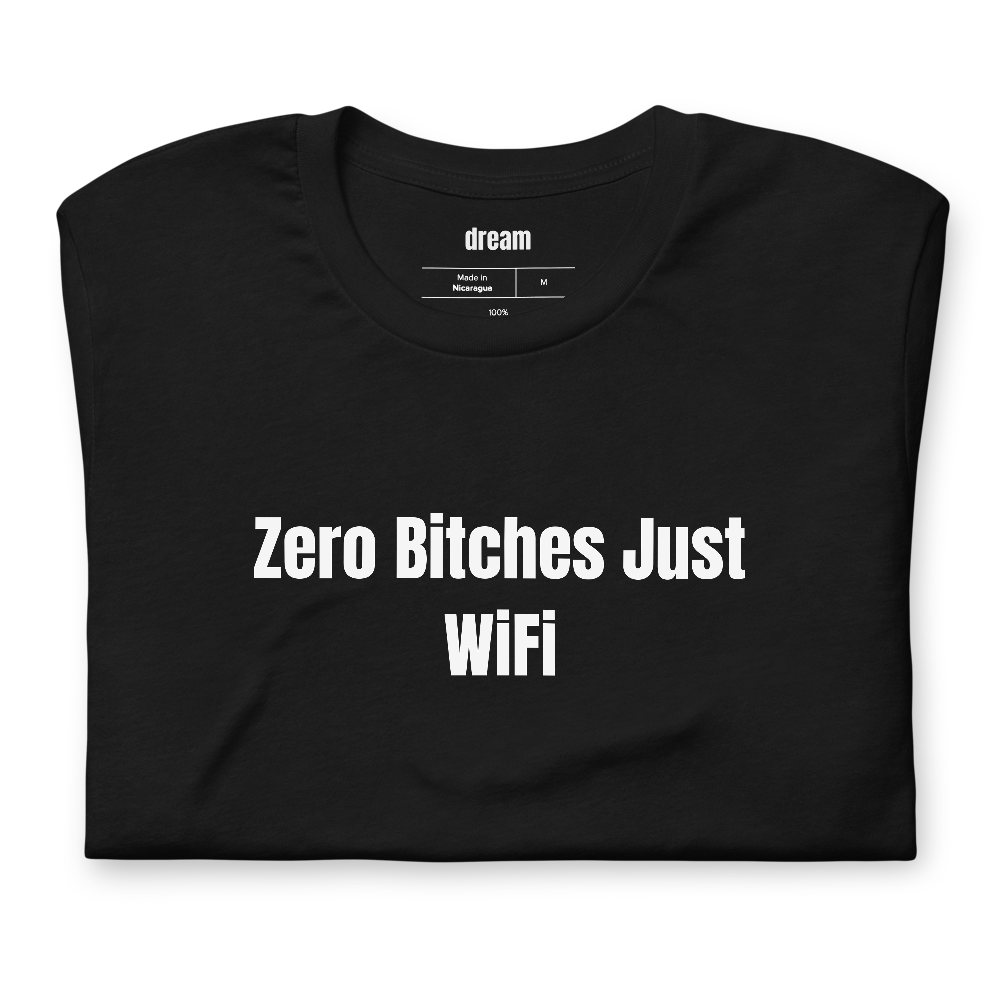 Zero Bitches Just WiFi