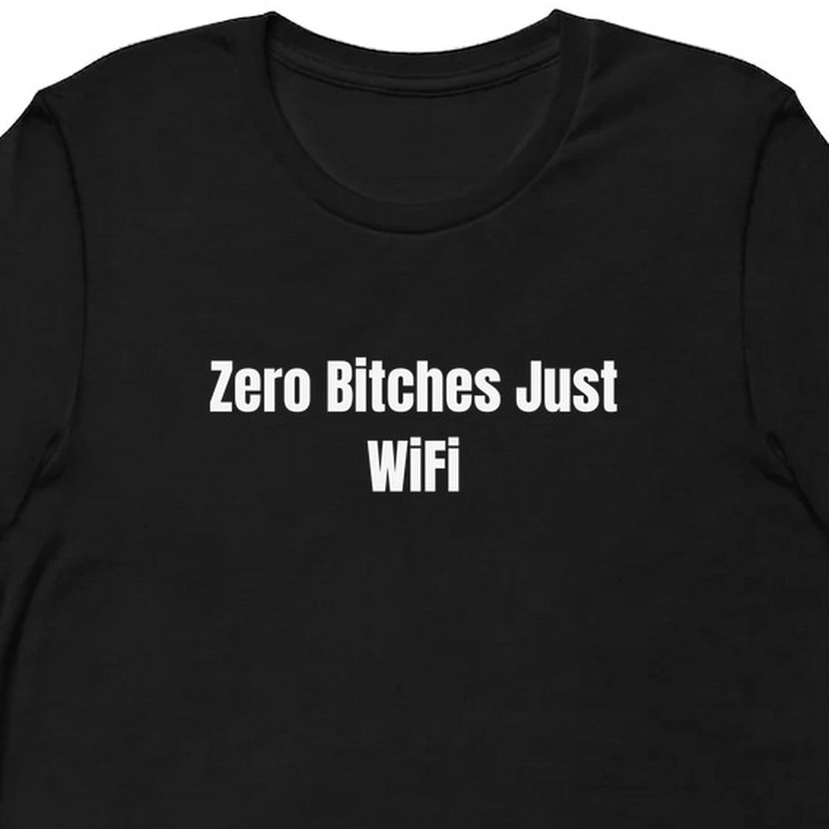Zero Bitches Just WiFi - Chronically Online t-shirt